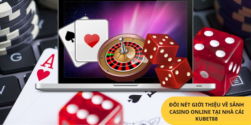 Đôi nét giới thiệu về sảnh Casino Online tại nhà cái Kubet88