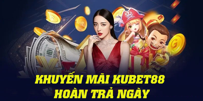 Chương trình khuyến mãi hoàn trả theo ngày tại Kubet88 tối đa lên tới 1%