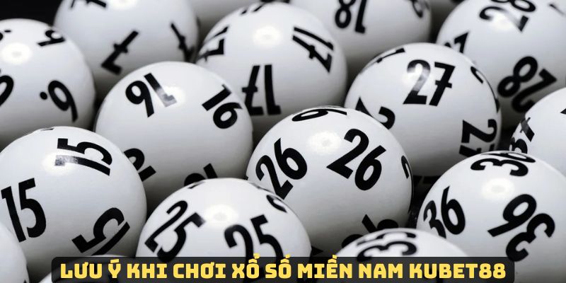 Lưu ý nếu muốn thắng đậm khi chơi xổ số miền Nam Kubet88