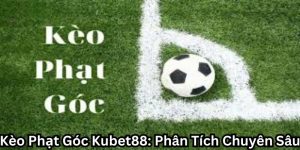 Kèo phạt góc Kubet88