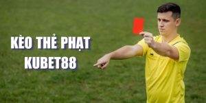 Kèo thẻ phạt Kubet88