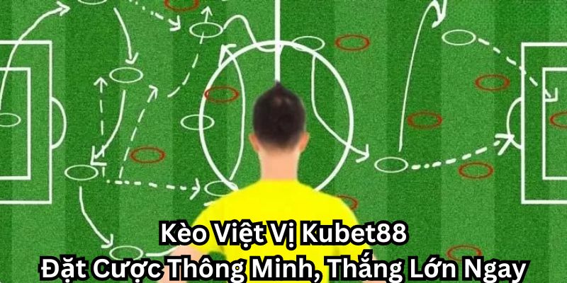 Khám phá kèo việt vị Kubet88 và bí quyết chiến thắng đỉnh cao