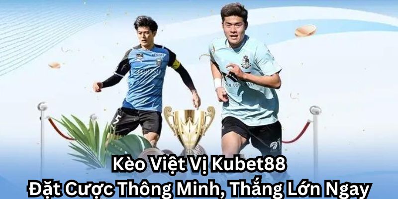 Những mẹo chơi kèo việt vị Kubet88 mà cược thủ không thể bỏ qua